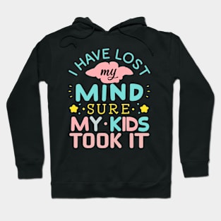 I Have Lost My Mind sure my Kids Took It Hoodie